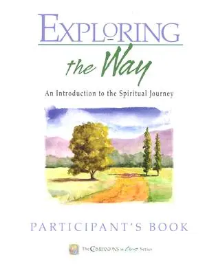 Zkoumání cesty Kniha pro účastníky: Společníci v Kristu: Úvod do duchovní cesty - Exploring the Way Participant's Book: Companions in Christ: An Introduction to the Spiritual Journey