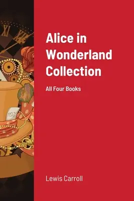 Sbírka Alenka v říši divů: Všechny čtyři knihy - Alice in Wonderland Collection: All Four Books