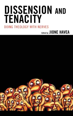 Rozkol a houževnatost: Udržitelnost a neústupnost: Teologie s nervy - Dissension and Tenacity: Doing Theology with Nerves