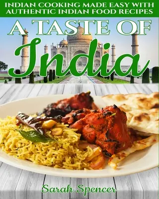 Chuť Indie: Chuť indické kuchyně: snadné vaření podle autentických indických receptů - černobílé vydání - - A Taste of India: Indian Cooking Made Easy with Authentic Indian Food Recipes - Black & White Edition -