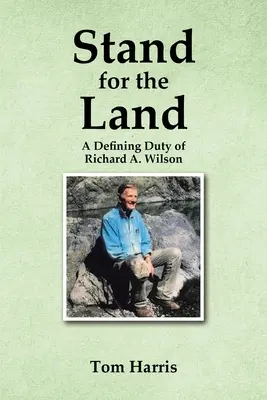 Postavte se za zem: Wilsona - Stand for the Land: A Defining Duty of Richard A. Wilson