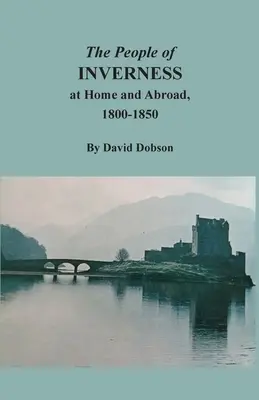 Obyvatelé Invernessu doma a v zahraničí, 1800-1850 - The People of Inverness at Home and Abroad, 1800-1850