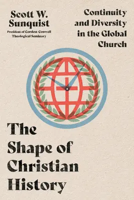 Podoba křesťanských dějin: Křesťanská historie: kontinuita a rozmanitost v globální církvi. - The Shape of Christian History: Continuity and Diversity in the Global Church