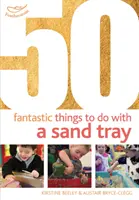 50 fantastických věcí, které se dají dělat s pískovištěm - 50 Fantastic things to do with a sand tray