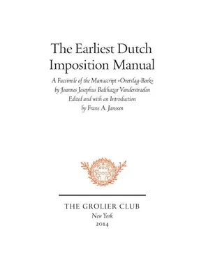 Nejstarší nizozemská příručka pro vyřazování: Vanderstraelen: Faksimile rukopisu Overslag-Boek Joannese Josepha Balthazara Vanderstraelena - The Earliest Dutch Imposition Manual: Facsimile of the Manuscript Overslag-Boek by Joannes Josephus Balthazar Vanderstraelen