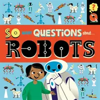 Tolik otázek: O robotech - So Many Questions: About Robots