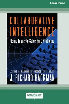 Inteligence spolupráce: Využití týmů k řešení těžkých problémů [Standard Large Print 16 Pt Edition] - Collaborative Intelligence: Using Teams to Solve Hard Problems [Standard Large Print 16 Pt Edition]