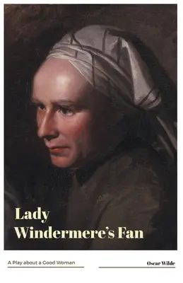 Vějíř lady Windermerové Hra o dobré ženě - Lady Windermere's Fan A Play about a Good Woman