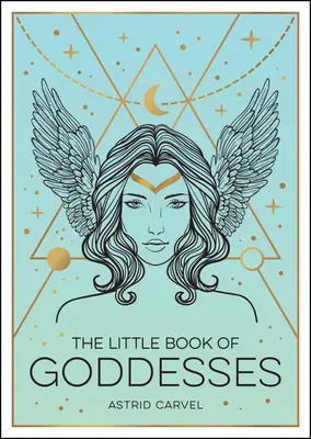 Malá kniha bohyň: Knížka pro čarodějky: Posilující úvod do světa slavných bohyň - The Little Book of Goddesses: An Empowering Introduction to Glorious Goddesses