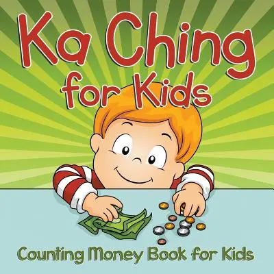 Ka Ching pro děti: Knížka o počítání peněz pro děti - Ka Ching for Kids: Counting Money Book for Kids