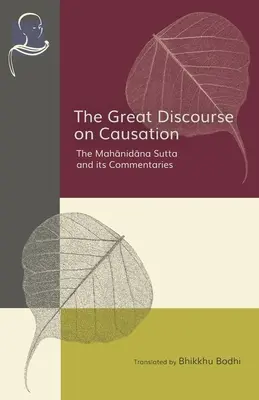 Velká rozprava o příčinách: Mahanidana Sutta a její komentáře - The Great Discourse on Causation: The Mahanidana Sutta and Its Commentaries