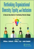 Přehodnocení organizační rozmanitosti, rovnosti a inkluze: Příručka krok za krokem pro usnadnění efektivní změny - Rethinking Organizational Diversity, Equity, and Inclusion: A Step-by-Step Guide for Facilitating Effective Change