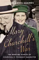 Válka Mary Churchillové - Válečné deníky Churchillovy nejmladší dcery - Mary Churchill's War - The Wartime Diaries of Churchill's Youngest Daughter