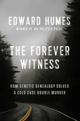 Věčný svědek: Jak DNA a genealogie vyřešily odložený případ dvojnásobné vraždy - The Forever Witness: How DNA and Genealogy Solved a Cold Case Double Murder