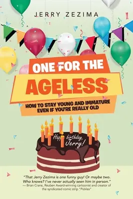 Jedna pro nestárnoucí: Jak zůstat mladý a nezralý, i když jste už opravdu starý - One for the Ageless: How to Stay Young and Immature Even If You're Really Old