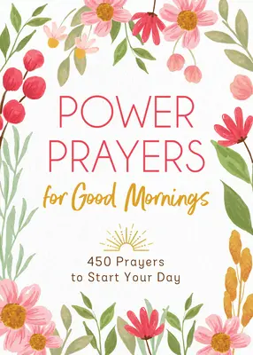Silné modlitby pro dobré ráno: 450 modliteb pro začátek dne - Power Prayers for Good Mornings: 450 Prayers to Start Your Day