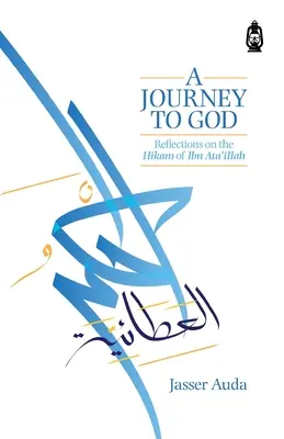 Cesta k Bohu: Úvahy o hikamu Ibn Ata'illáha - A Journey to God: Reflections on the Hikam of Ibn Ata'illah