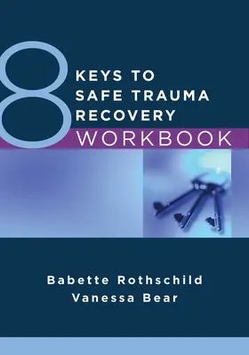 Pracovní sešit 8 klíčů k bezpečnému zotavení z traumatu - 8 Keys to Safe Trauma Recovery Workbook