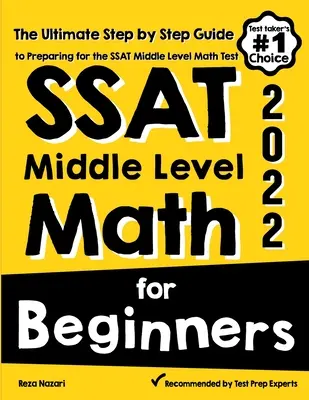 SSAT Middle Level Math for Beginners: Příprava na test SSAT z matematiky pro začátečníky: Průvodce krok za krokem pro přípravu na test SSAT z matematiky pro začátečníky. - SSAT Middle Level Math for Beginners: The Ultimate Step by Step Guide to Preparing for the SSAT Middle Level Math Test