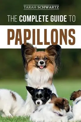 Kompletní průvodce papillony: Výběr, krmení, výcvik, cvičení a láska k novému papillonskému psovi - The Complete Guide to Papillons: Choosing, Feeding, Training, Exercising, and Loving your new Papillon Dog