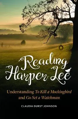 Čtení Harper Lee: Porozumění knihám To Kill a Mockingbird a Go Set a Watchman (Zabít drozda a postavit hlídače) - Reading Harper Lee: Understanding To Kill a Mockingbird and Go Set a Watchman