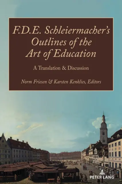 F.D.E. Schleiermacherovy Nástiny umění výchovy; překlad a diskuse - F.D.E. Schleiermacher's Outlines of the Art of Education; A Translation & Discussion