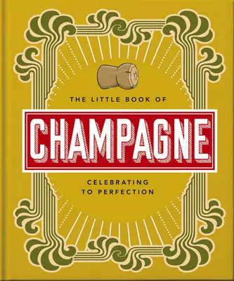 Malá kniha šampaňského: Bublinkový průvodce nejslavnějším šampaňským na světě! - The Little Book of Champagne: A Bubbly Guide to the World's Most Famous Fizz!