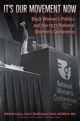 It's Our Movement Now (Je to naše hnutí teď): Národní politika na národní úrovni: Politika černošských žen a Národní ženská konference v roce 1977 - It's Our Movement Now: Black Women's Politics and the 1977 National Women's Conference