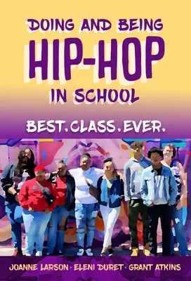 Dělat a být hip-hopem ve škole: Nejlepší třída všech dob. - Doing and Being Hip-Hop in School: Best.Class.Ever.