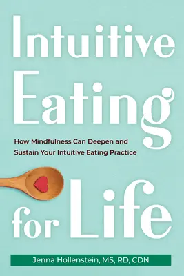 Intuitivní stravování pro život: Jak může všímavost prohloubit a udržet vaši praxi intuitivního stravování (Intuitive Eating for Life: How Mindfulness Can Deepen and Sustain Your Intuitive Eating Practice) - Intuitive Eating for Life: How Mindfulness Can Deepen and Sustain Your Intuitive Eating Practice