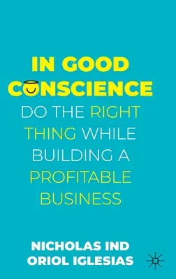 S čistým svědomím: Dělejte správné věci a zároveň budujte ziskový podnik - In Good Conscience: Do the Right Thing While Building a Profitable Business