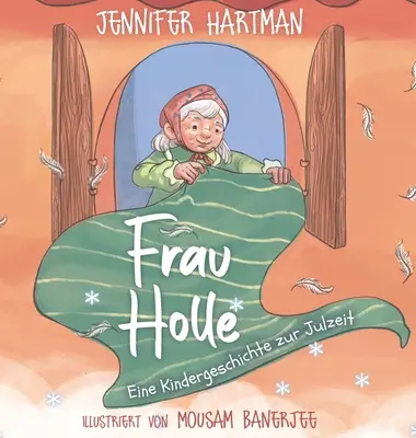 Frau Holle: Eine Kindergeschichte zur Julzeit (Paní Holleová: Dětská historie z doby kolem července) - Frau Holle: Eine Kindergeschichte zur Julzeit