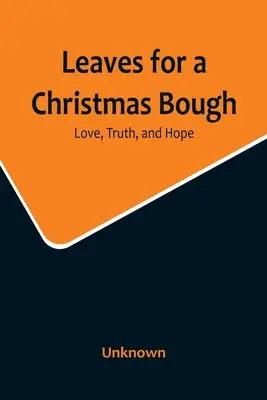 Listy na vánoční věnec: Láska, pravda a naděje - Leaves for a Christmas Bough: Love, Truth, and Hope