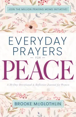 Každodenní modlitby za mír: Třicetidenní pobožnost a reflexní deník pro ženy - Everyday Prayers for Peace: A 30-Day Devotional & Reflective Journal for Women