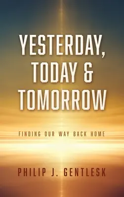 Včera, dnes a zítra: Jak najít cestu zpět domů - Yesterday, Today & Tomorrow: Finding Our Way Back Home