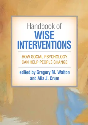 Příručka moudrých intervencí: Jak může sociální psychologie pomoci lidem změnit se - Handbook of Wise Interventions: How Social Psychology Can Help People Change