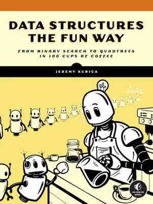 Datové struktury zábavnou formou: Zábavné dobrodružství s příklady plnými kávy - Data Structures the Fun Way: An Amusing Adventure with Coffee-Filled Examples