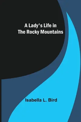 Život dámy ve Skalistých horách - A Lady's Life in the Rocky Mountains