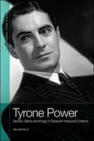 Tyrone Power: Týron: gender, žánr a obraz v klasické hollywoodské kinematografii - Tyrone Power: Gender, Genre and Image in Classical Hollywood Cinema