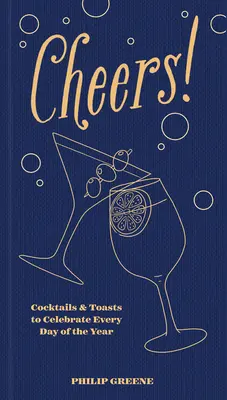 Na zdraví! Koktejly a přípitky na oslavu každého dne v roce - Cheers!: Cocktails & Toasts to Celebrate Every Day of the Year