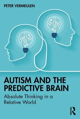 Autismus a prediktivní mozek: Absolutní myšlení v relativním světě - Autism and The Predictive Brain: Absolute Thinking in a Relative World