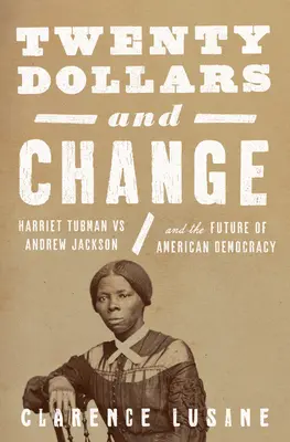 Dvacet dolarů a drobné: Harriet Tubmanová a pokračující boj za rasovou spravedlnost a demokracii - Twenty Dollars and Change: Harriet Tubman and the Ongoing Fight for Racial Justice and Democracy