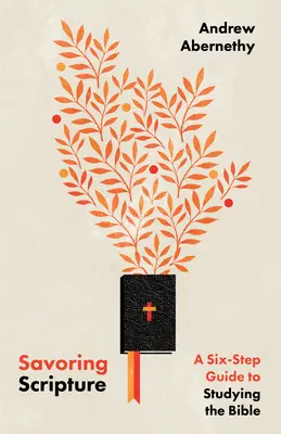 Savoring Scripture: Průvodce studiem Písma: šest kroků ke studiu Bible - Savoring Scripture: A Six-Step Guide to Studying the Bible