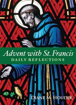 Advent se svatým Františkem: Františkem: Denní zamyšlení - Advent with St. Francis: Daily Reflections