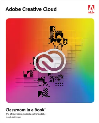 Adobe Creative Cloud učebna v knize: Základy návrhářského softwaru s Adobe Creative Cloud - Adobe Creative Cloud Classroom in a Book: Design Software Foundations with Adobe Creative Cloud