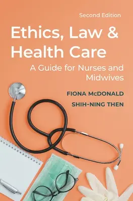 Etika, právo a zdravotní péče: Průvodce pro sestry a porodní asistentky - Ethics, Law and Health Care: A Guide for Nurses and Midwives