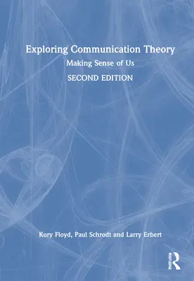 Zkoumání teorie komunikace: Komunikace a komunikace v praxi: Komunikace a komunikace v praxi: Komunikace a komunikace v praxi - Exploring Communication Theory: Making Sense of Us