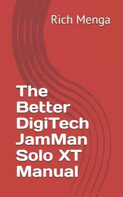 The Better DigiTech JamMan Solo XT Manuál - The Better DigiTech JamMan Solo XT Manual