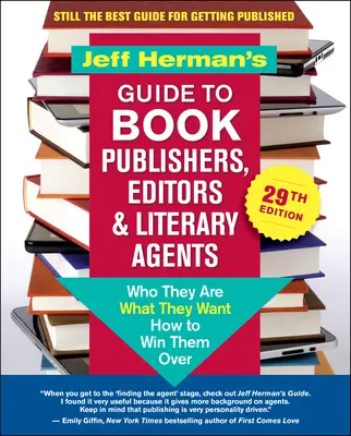 Jeff Herman's Guide to Book Publishers, Editors & Literary Agents, 29. vydání: Kdo jsou, co chtějí, jak je získat na svou stranu. - Jeff Herman's Guide to Book Publishers, Editors & Literary Agents, 29th Edition: Who They Are, What They Want, How to Win Them Over