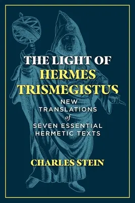 Světlo Herma Trismegista: Nové překlady sedmi zásadních hermetických textů - The Light of Hermes Trismegistus: New Translations of Seven Essential Hermetic Texts
